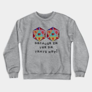 Because I'm The DM, That's Why! Crewneck Sweatshirt